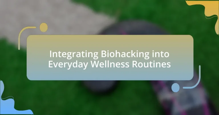 Integrating Biohacking into Everyday Wellness Routines