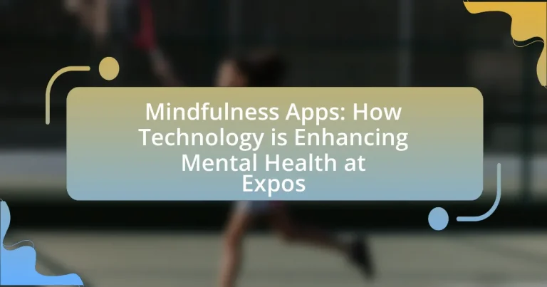 Mindfulness Apps: How Technology is Enhancing Mental Health at Expos