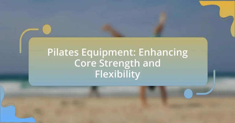 Pilates Equipment: Enhancing Core Strength and Flexibility