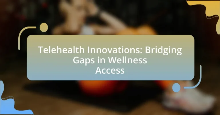 Telehealth Innovations: Bridging Gaps in Wellness Access