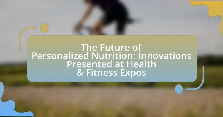 The Future of Personalized Nutrition: Innovations Presented at Health & Fitness Expos