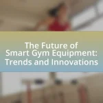 The Future of Smart Gym Equipment: Trends and Innovations
