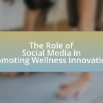 The Role of Social Media in Promoting Wellness Innovations
