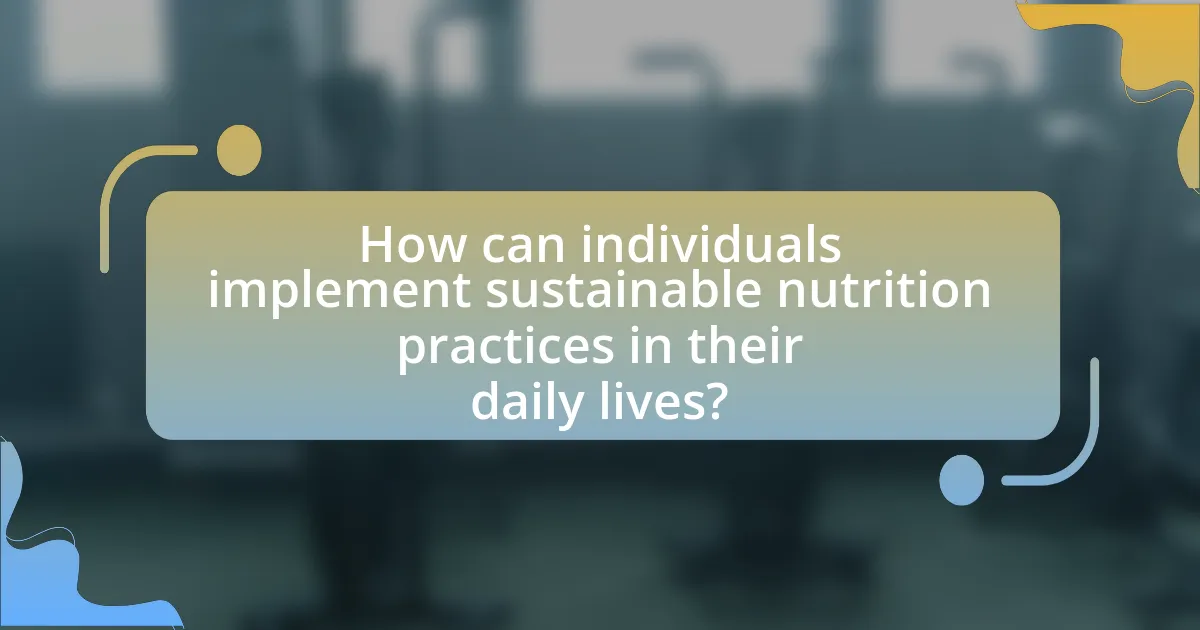 How can individuals implement sustainable nutrition practices in their daily lives?