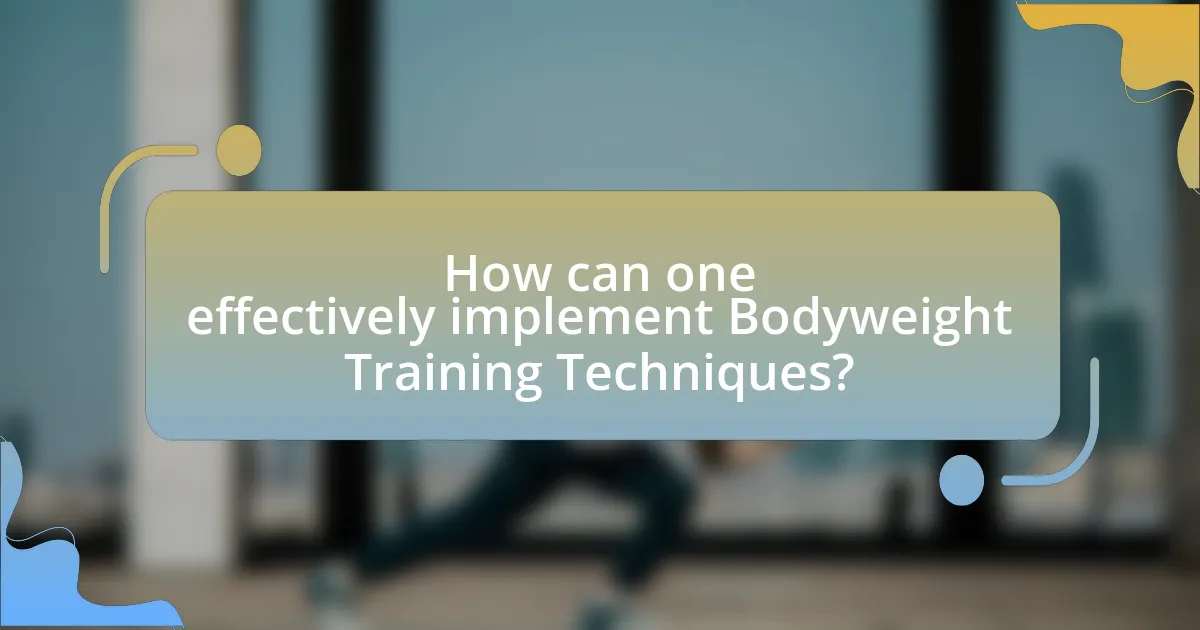 How can one effectively implement Bodyweight Training Techniques?