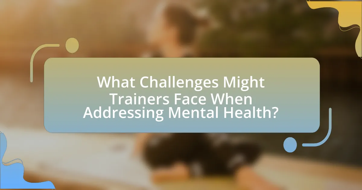 What Challenges Might Trainers Face When Addressing Mental Health?