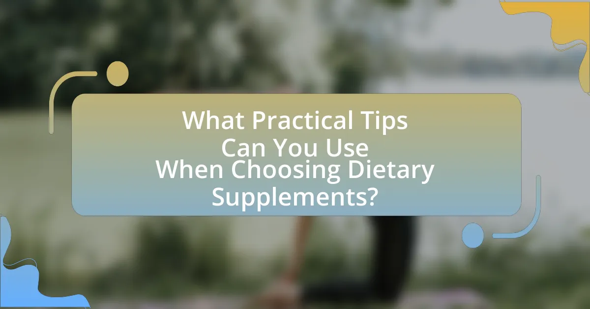 What Practical Tips Can You Use When Choosing Dietary Supplements?