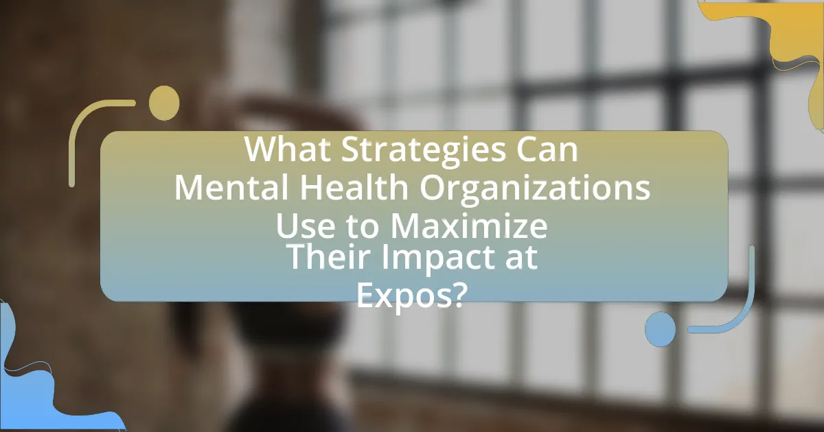 What Strategies Can Mental Health Organizations Use to Maximize Their Impact at Expos?
