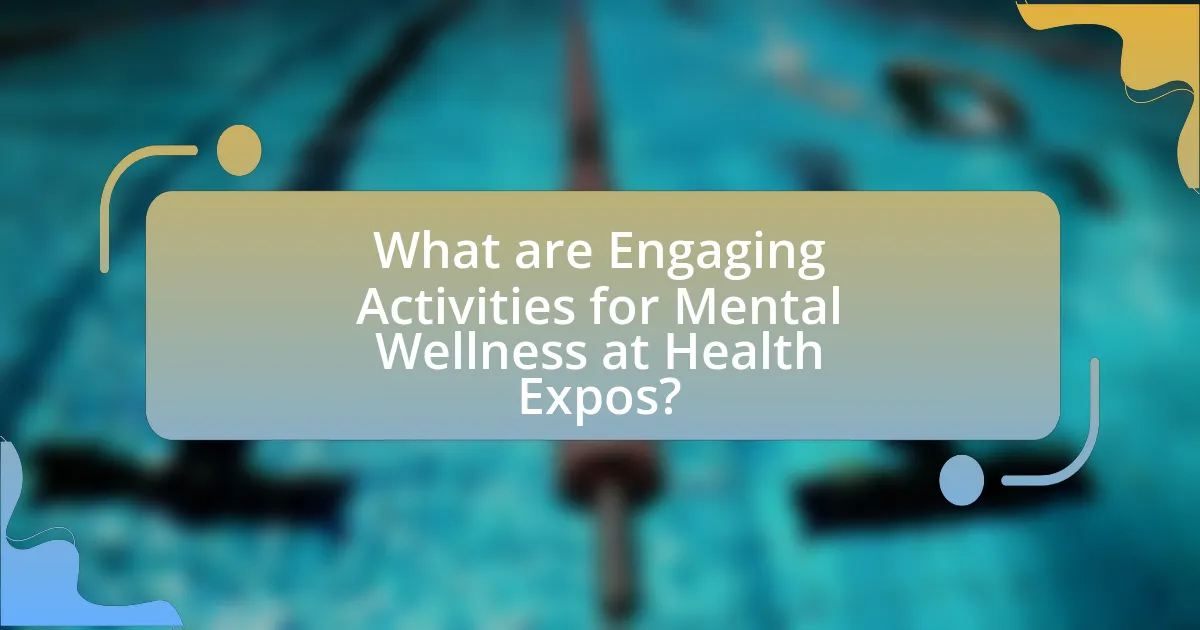 What are Engaging Activities for Mental Wellness at Health Expos?