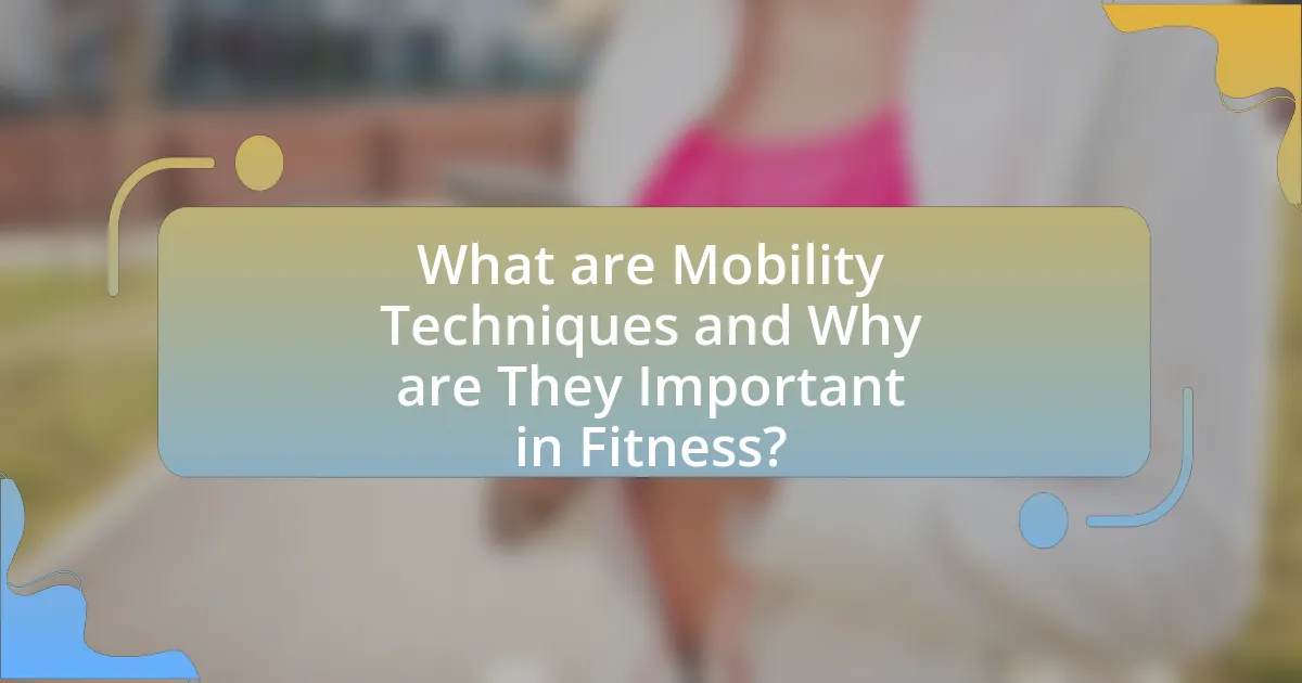 What are Mobility Techniques and Why are They Important in Fitness?