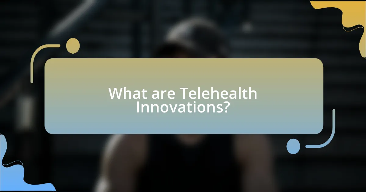 What are Telehealth Innovations?