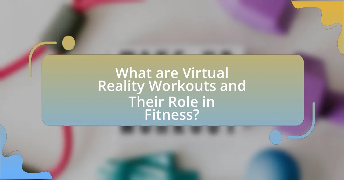 What are Virtual Reality Workouts and Their Role in Fitness?