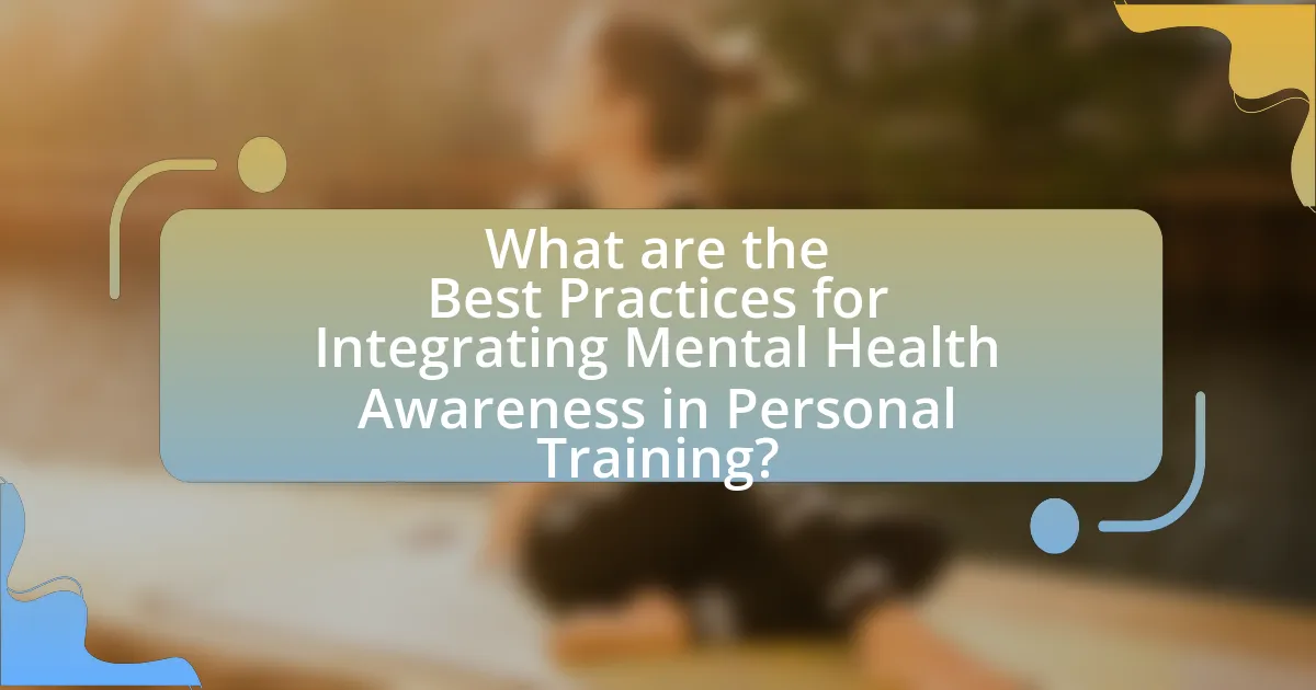 What are the Best Practices for Integrating Mental Health Awareness in Personal Training?
