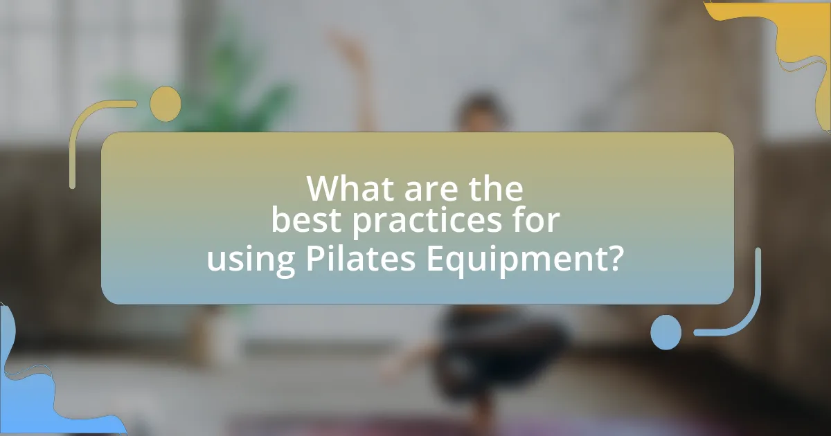 What are the best practices for using Pilates Equipment?