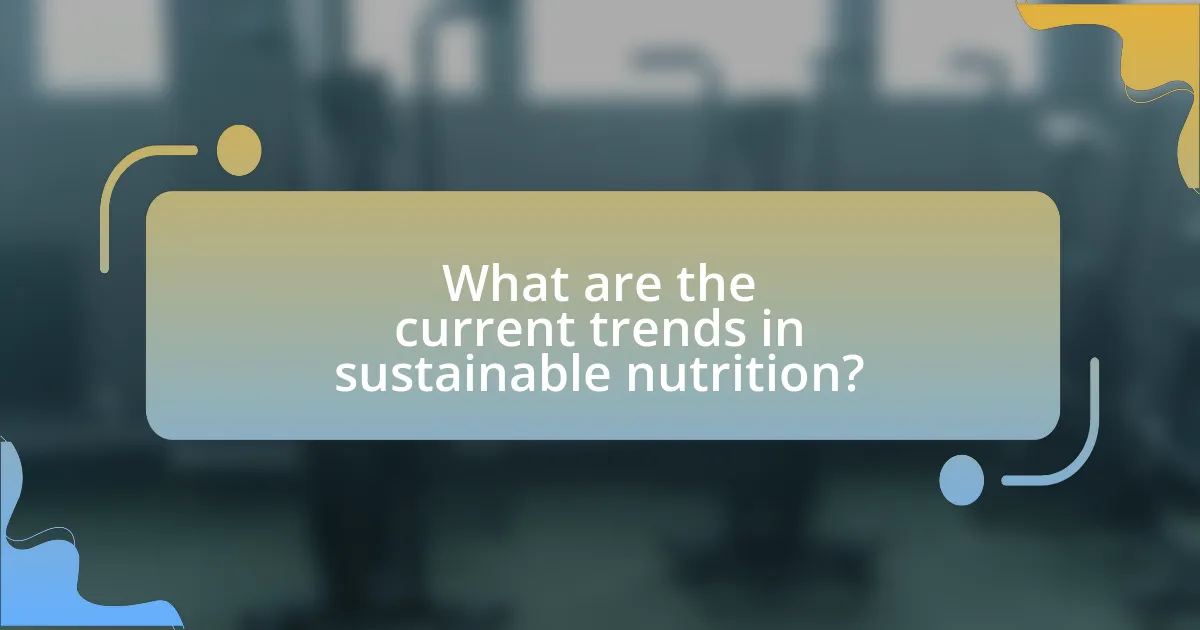 What are the current trends in sustainable nutrition?