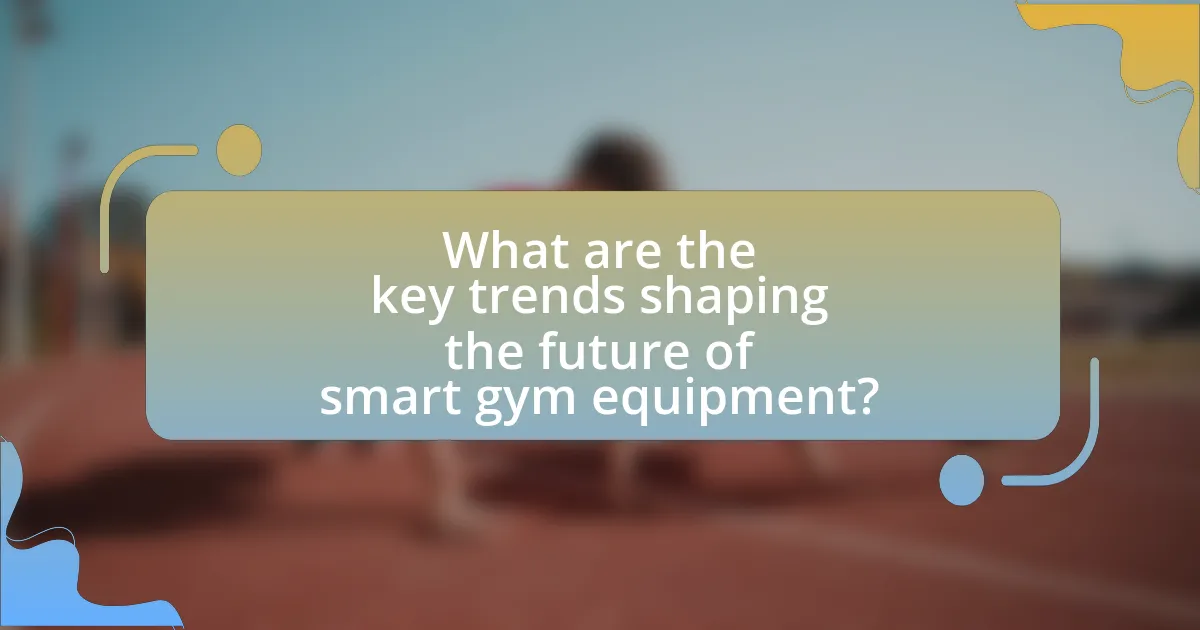 What are the key trends shaping the future of smart gym equipment?