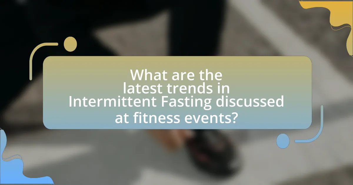 What are the latest trends in Intermittent Fasting discussed at fitness events?