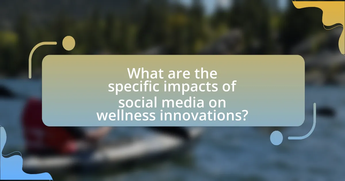 What are the specific impacts of social media on wellness innovations?