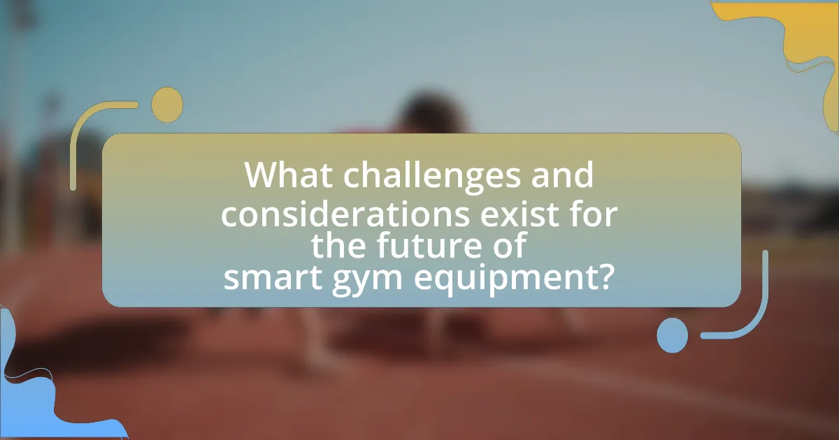 What challenges and considerations exist for the future of smart gym equipment?