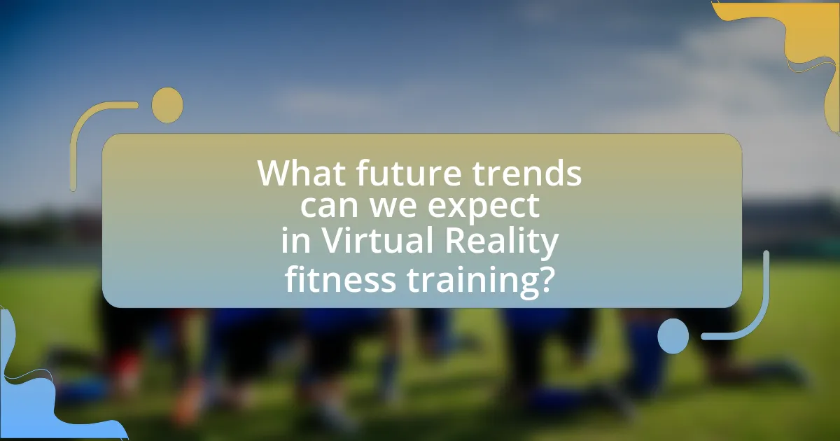 What future trends can we expect in Virtual Reality fitness training?