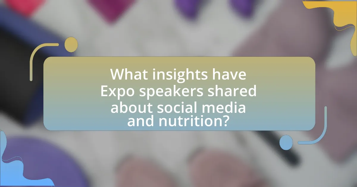 What insights have Expo speakers shared about social media and nutrition?