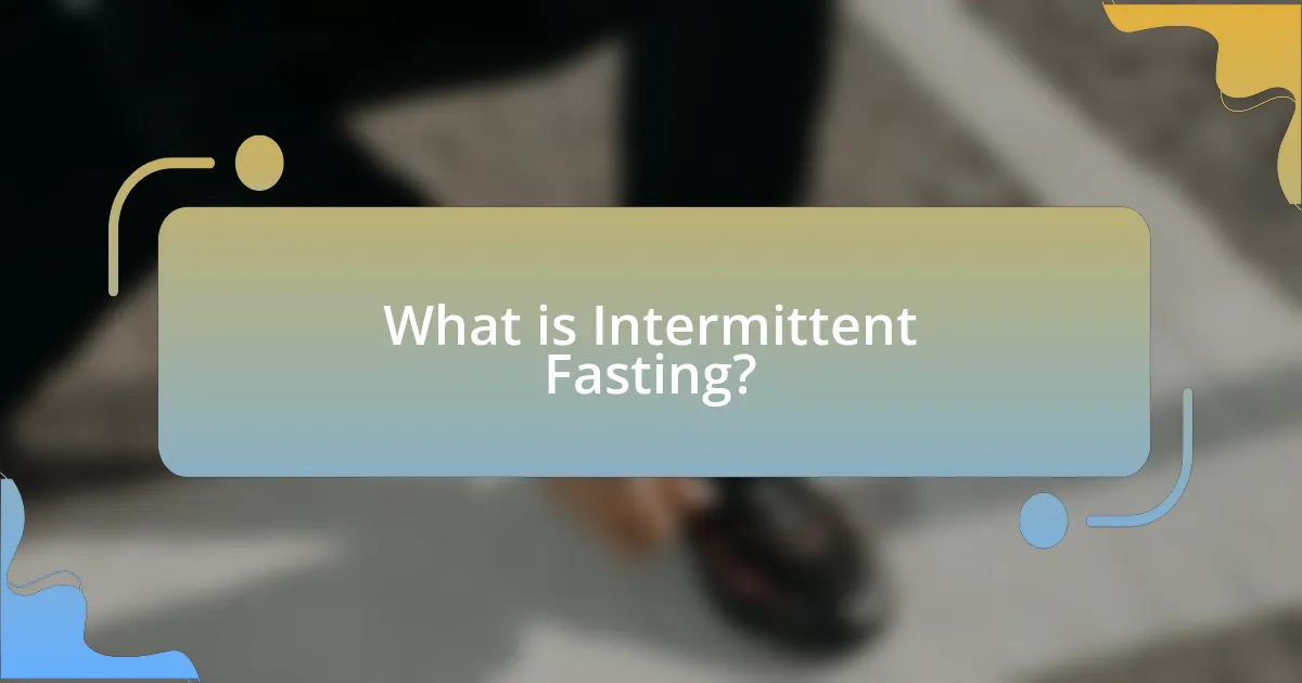 What is Intermittent Fasting?