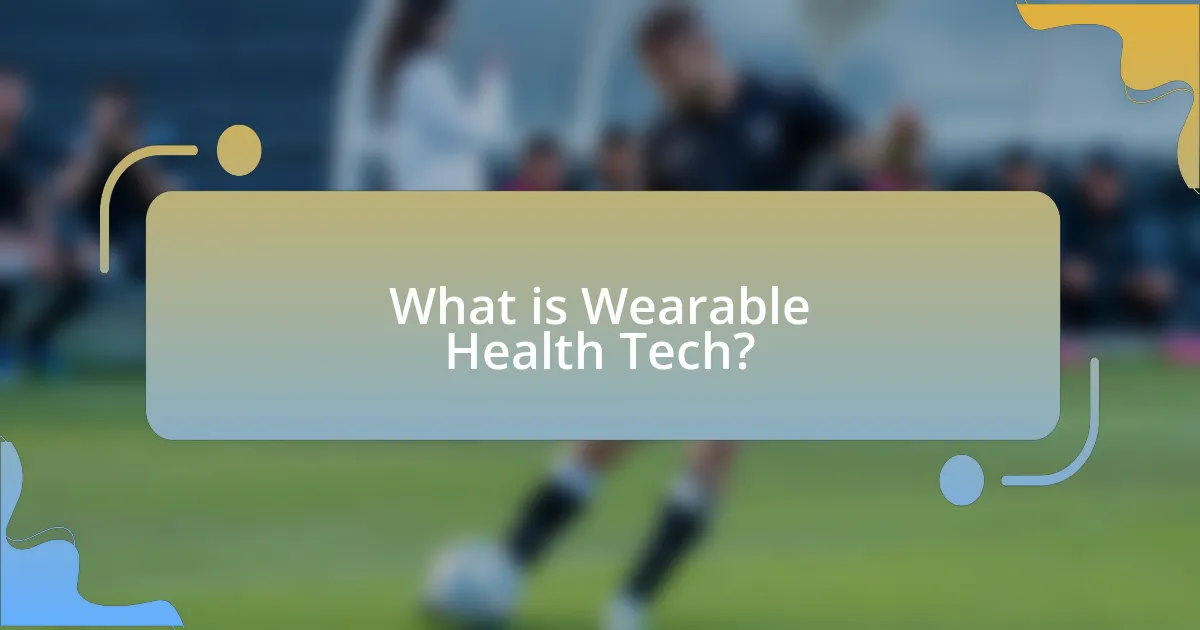 What is Wearable Health Tech?