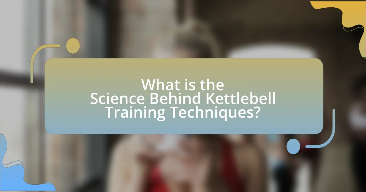 What is the Science Behind Kettlebell Training Techniques?