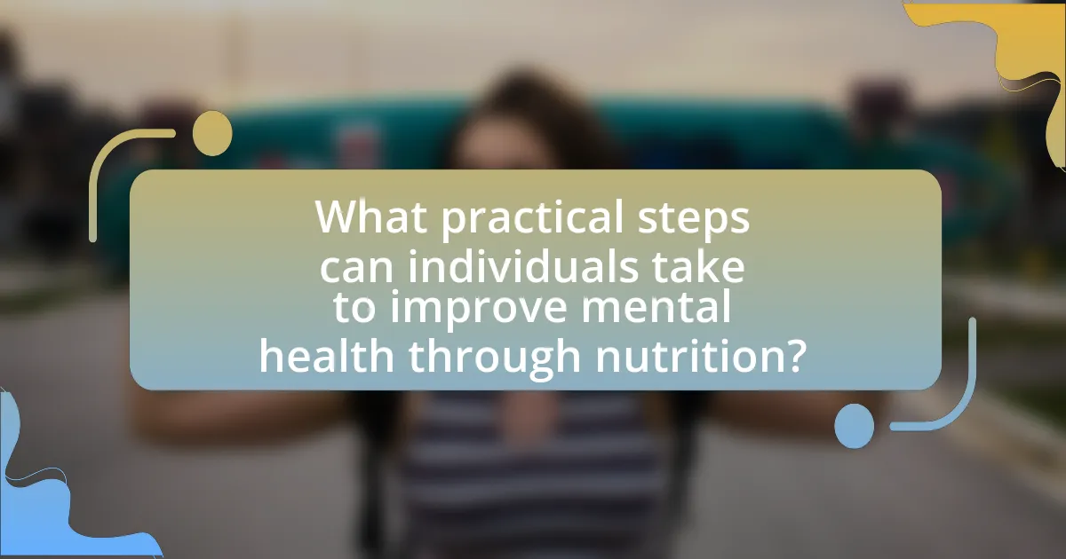 What practical steps can individuals take to improve mental health through nutrition?