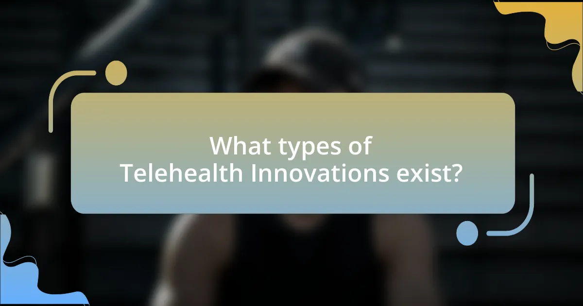 What types of Telehealth Innovations exist?